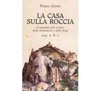 La casa sulla roccia. Commento alle letture delle domeniche e delle feste. Anni A, B, C