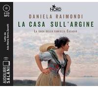 La casa sull'argine. La saga della famiglia Casadio letto da Ada Maria Serra Zanetti. Audiolibro. CD Audio formato MP3