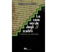 La casa verde dagli 8 scalini - Calabretta Pietro