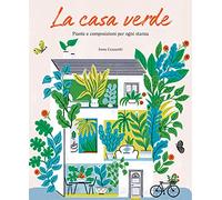 La casa verde. Piante e composizioni per ogni stanza