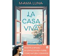 La casa viva. Ricette e rituali di lentezza per vivere come natura comanda [Pape