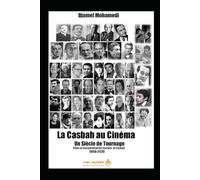 La Casbah au Cinéma: Un Siècle de Tournage - Films et documentaires tournés à la Casbah d'Alger -1896-2020