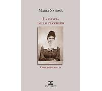 La cascia dello zucchero. Cose di famiglia - [Entheos Edizioni]