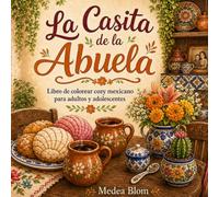 La Casita de la Abuela: Libro de colorear cozy mexicano para adultos y adolescentes