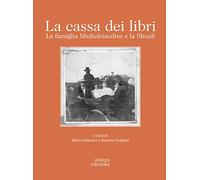 La cassa dei libri. La famiglia Michelstaedter e la Shoah - [Antiga Edizioni]