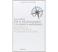La Cassa per il Mezzogiorno e la Banca Mondiale: un modello per lo sviluppo econ