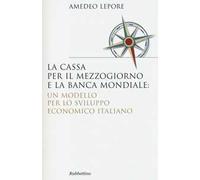 La Cassa per il Mezzogiorno e la Banca Mondiale: un modello per lo sviluppo economico italiano