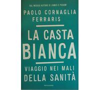 La casta bianca. Viaggio nei mali della sanità