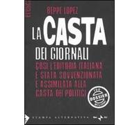 La casta dei giornali. Così l'editoria italiana è stata sovvenzionata e assimilata alla casta dei politici