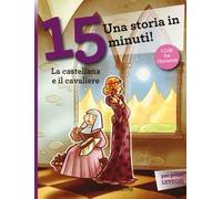 La castellana e il cavaliere. Una storia in 15 minuti! Ediz. a colori