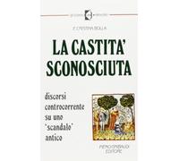 La castità sconosciuta. Discorsi controcorrente su uno «Scandalo» antico