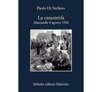 La catastròfa. Marcinelle, 8 agosto 1956. Nuova ediz.