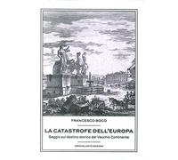 La catastrofe dell'Europa. Saggio sul destino storico del vecchio continente