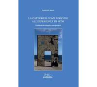 La catechesi come servizio all’esperienza di fede. Considerazioni teologiche e antropologiche