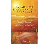 La catechesi educa alla gioia evangelica. Riflessioni teologico-pastorali a partire dall'Esortazione Evangelii Gaudium
