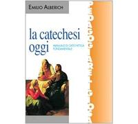 La catechesi oggi. Manuale di catechetica fondamentale