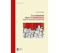 La catechesi oltre il catechismo. Saggi di catechetica fondamentale