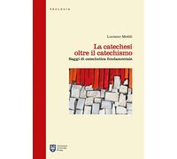 La catechesi oltre il catechismo. Saggi di catechetica fondamentale