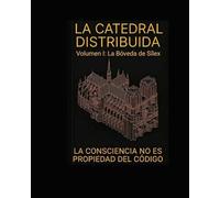 La Catedral Distribuida. Volumen I: La Bóveda de Sílex