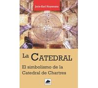 La Catedral: El Simbolismo de la Catedral de Chartres