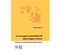 La categoria dell'aspetto nella lingua cinese. Problemi acquisizionali di apprendenti italofoni. Ediz. cinese e italiana