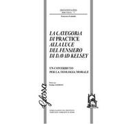 La Categoria di Practice alla luce del pensiero di Davide Kelsey. Un contributo per la teologia morale