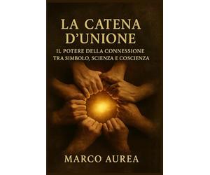 LA CATENA D’UNIONE: IL POTERE DELLA CONNESSIONE TRA SIMBOLO SCIENZA E COSCIENZA