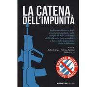 La catena dell'impunità. Inchiesta sulla storia degli armamenti israeliani e sulle complicità dell'Occidente e dell'Italia nella guerra condotta ai danni della popolazione civile in Palestina