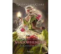 La catena di spine. Shadowhunters. The last hours. Vol. 3