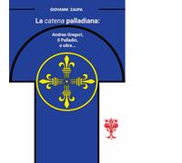 La catena palladiana: Andrea Gregori, il Palladio, e oltre... di Giovanni Zaupa