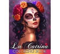 La Catrina Coloring Book: Beautiful and Intricate Calavera Ladies Coloring Pages to Celebrate Día de los Muertos Traditions and Unwind Through Art