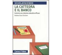 La cattedra e il banco. Costruire una relazione educativa efficace
