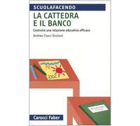 La cattedra e il banco. Costruire una relazione educativa efficace
