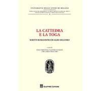 La cattedra e la toga. Scritti romanistici di Aldo Dell'Oro