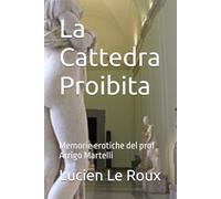 La Cattedra Proibita: Memorie erotiche del prof Arrigo Martelli