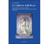 La cattedra sulla rupe. Storia della Diocesi di Gerace (Calabria) dalla soppressione del rito greco al trasferimento della sede (1480-1954)