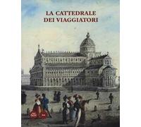 La cattedrale dei viaggiatori. Catalogo della mostra (Pisa, 15 giugno-30 ottobre 2014). Ediz. illustrata