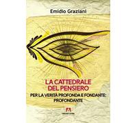 La cattedrale del pensiero. Per la Verità profonda e fondante: profondante