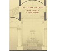 La cattedrale di Crema. Assetti originali e opere disperse