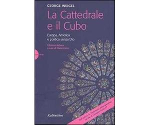 La cattedrale e il cubo. Europa, America e politica senza Dio