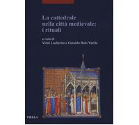 La cattedrale nella città medievale: i rituali - Lucherini V. (cur.); Boto...