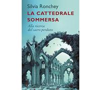 La cattedrale sommersa. Alla ricerca del sacro perduto
