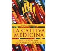 La cattiva medicina. Magia nera nel sudovest americano
