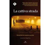 La cattiva strada. 18 racconti di crudeltà assortite