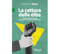 Libri TÃ¡Ã¬wÃ² OlÃºfÃ©mi O. - La Cattura Delle Elite. Come Le Identita Oppresse