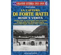 La cattura di forte «Ratti». Bugie e verità. Dal diario di un ufficiale austriaco e dall'inchiesta dei comandi italiani