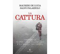 La cattura. I misteri di Matteo Messina Denaro e la mafia che cambia