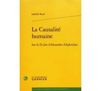 La Causalite Humaine: Sur Le De Fato D'alexandre D'aphrodise