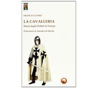 La cavalleria. Storia degli ordini in Europa