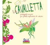 La cavalletta. Passeggiata sonora per piccoli esploratori di natura. Ediz. a colori